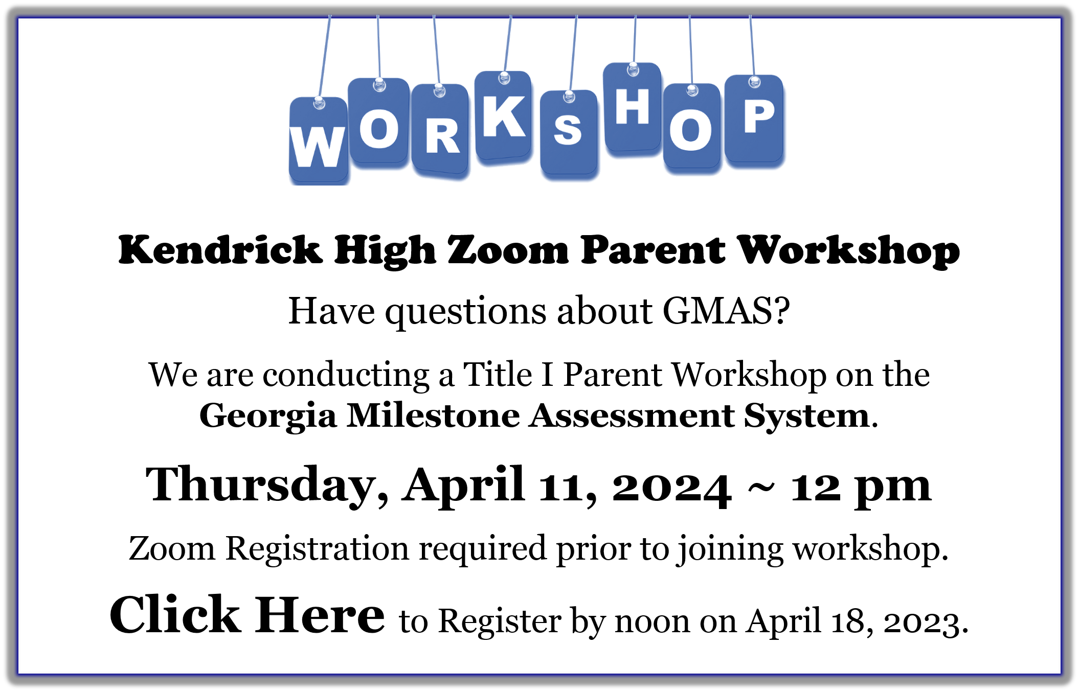 Kendrick High Zoom Parent Workshop  Have questions about GMAS?  We are conducting a Title I Parent Workshop on the Georgia Milestone Assessment System.  Thursday, April 11, 2024 ~ 12 pm   Zoom Registration required prior to joining workshop.  Click Here to Register by noon on April 18, 2023.