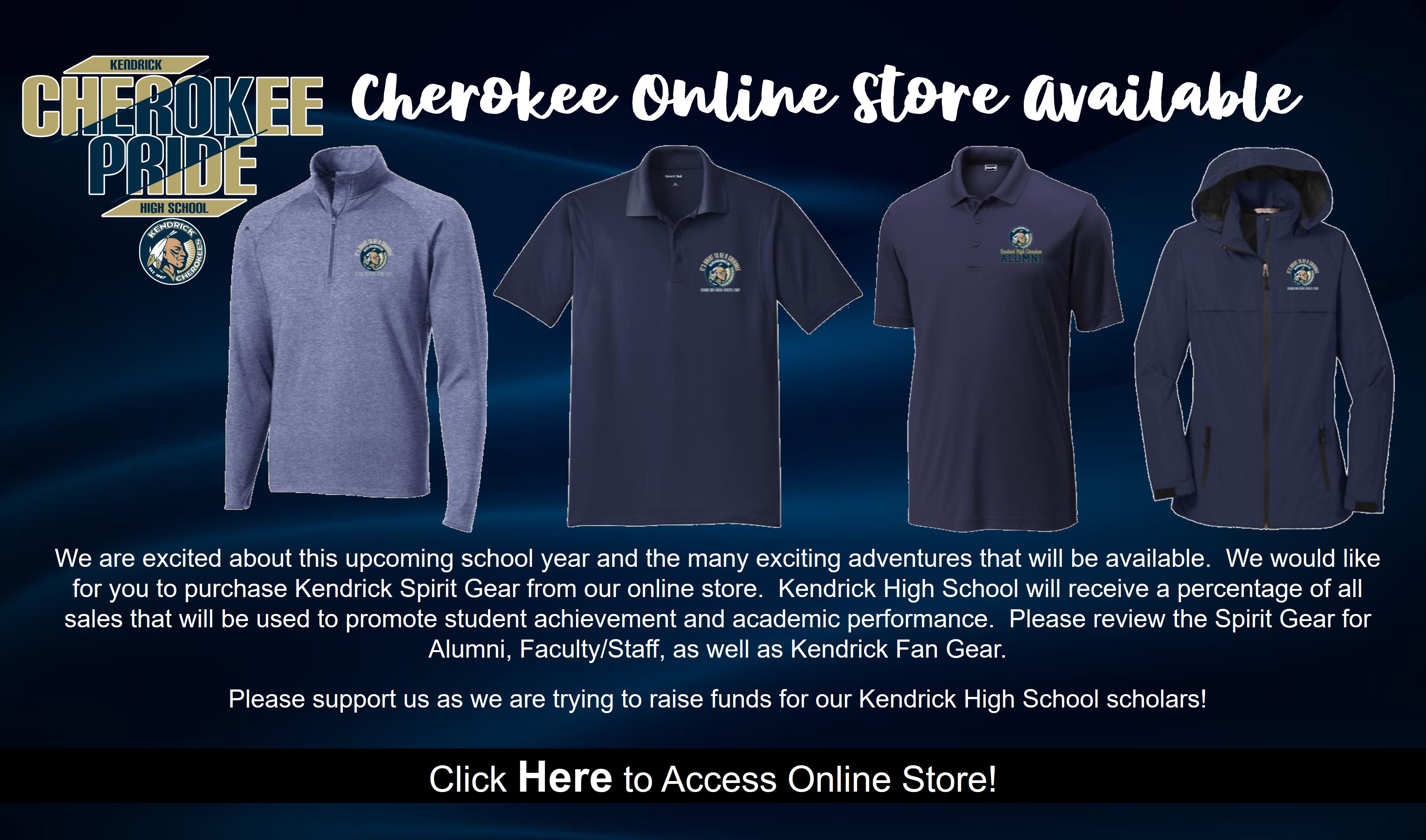 We are excited about this upcoming school year and the many exciting adventures that will be available.  We would like for you to purchase Kendrick Spirit Gear from our online store.  Kendrick High School will receive a percentage of all sales that will be used to promote student achievement and academic performance.  Please review the Spirit Gear for Alumni, Faculty/Staff, as well as Kendrick Fan Gear.  Please support us as we are trying to raise funds for our Kendrick High School scholars!